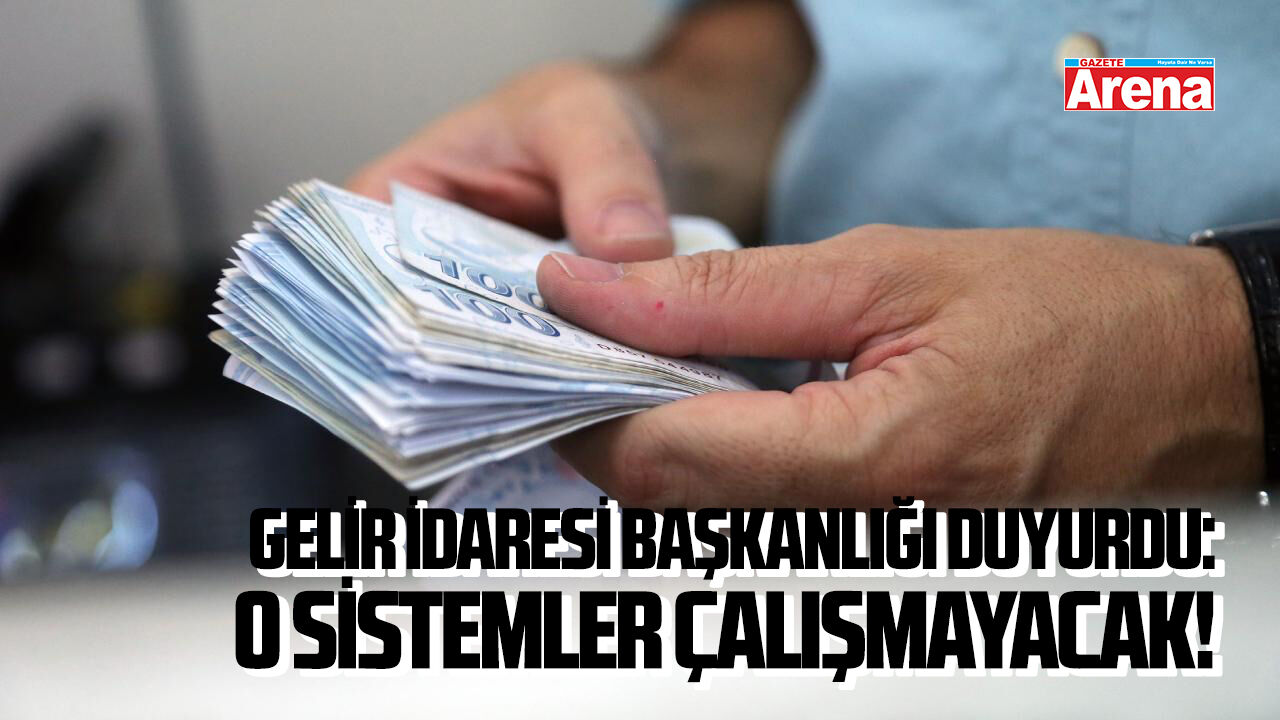 Gelir İdaresi Başkanlığı duyurdu: O sistemler çalışmayacak!