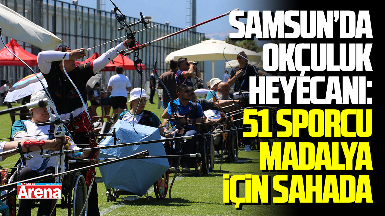 Para Okçuluk Demokrasi ve Milli Birlik Kupası Samsun’da başladı