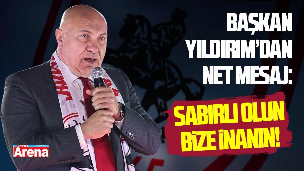 Samsunspor Başkanı Yıldırım taraftara seslendi:Sabırlı olun, Bize inanın!