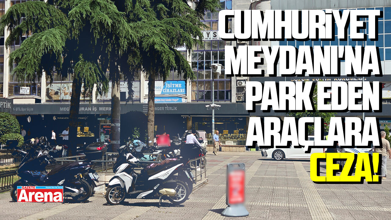 Samsun Cumhuriyet Meydanı'na park eden araçlara ceza!