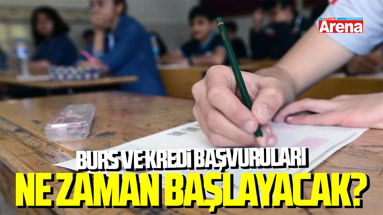 Burs ve kredi başvuruları ne zaman başlayacak?