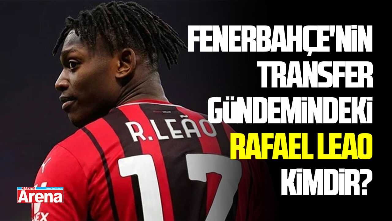 Fenerbahçe'nin transfer gündemindeki Rafael Leao kimdir?