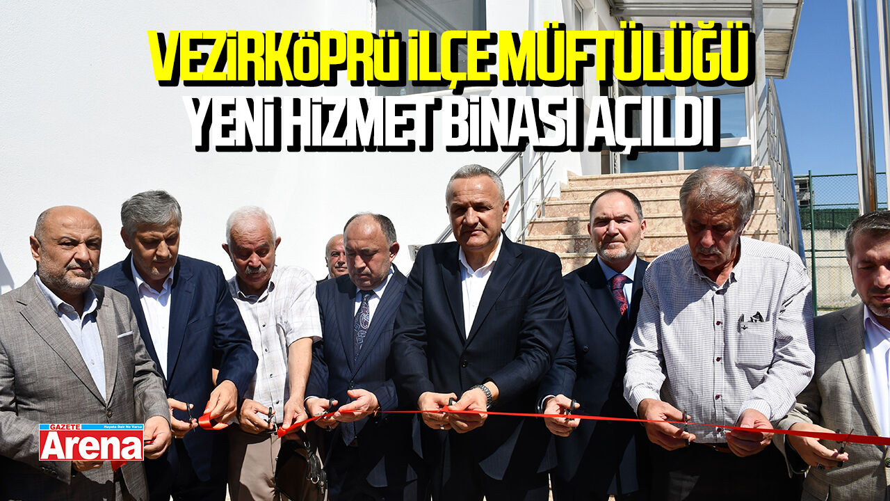 Vezirköprü İlçe Müftülüğü yeni hizmet binası açıldı
