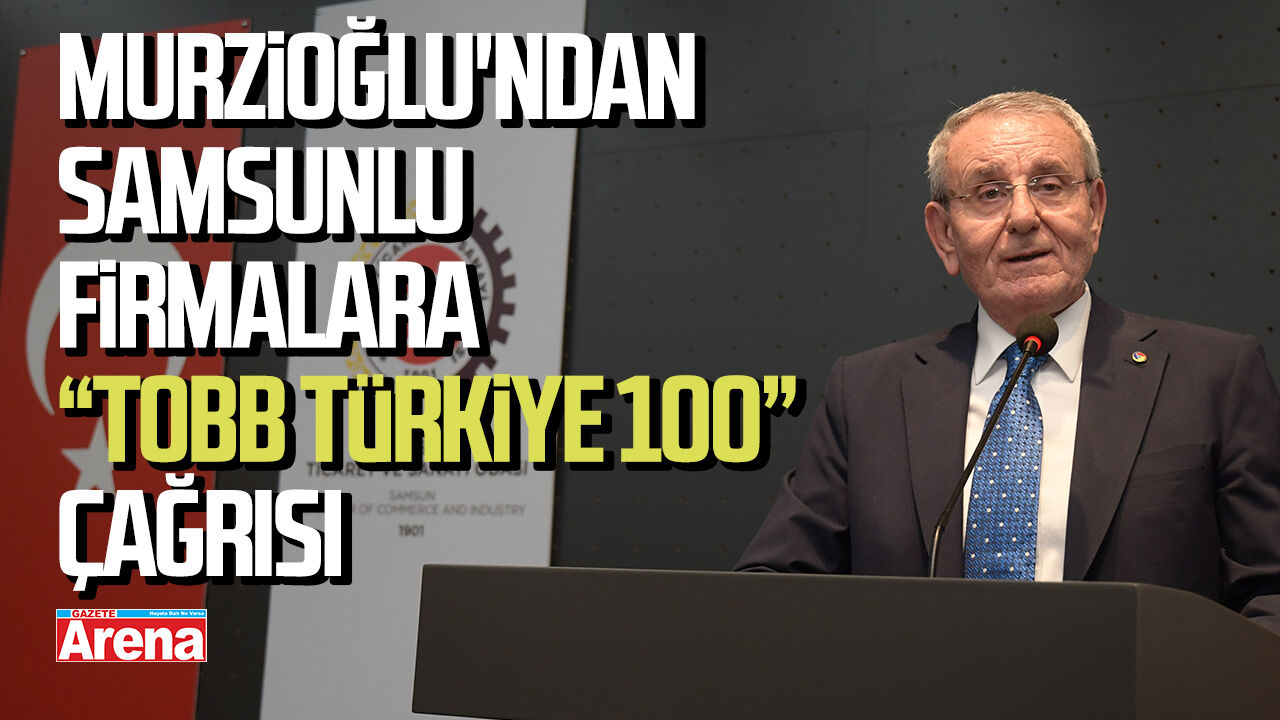 Murzioğlu'ndan Samsunlu firmalara “TOBB Türkiye 100” çağrısı
