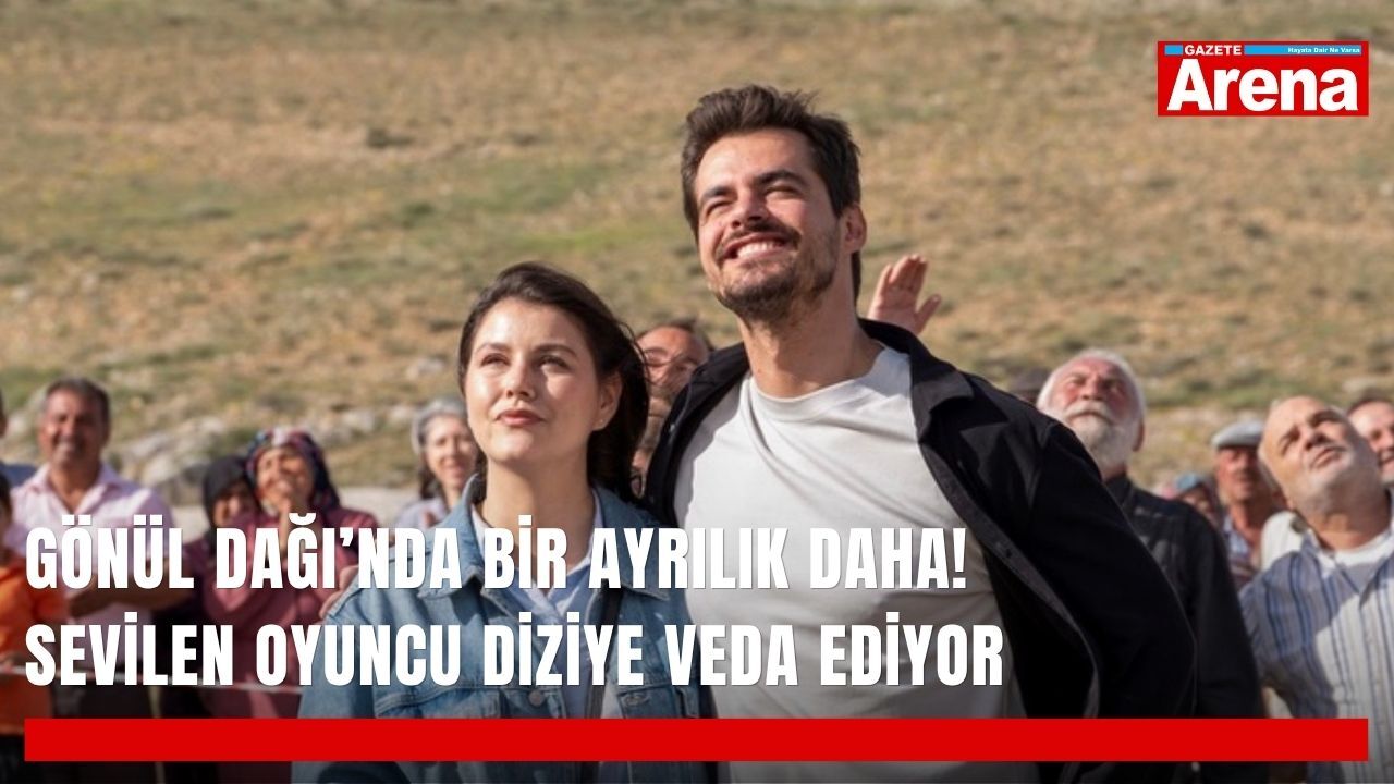 Gönül Dağı’nda bir ayrılık daha! Sevilen oyuncu diziye veda ediyor