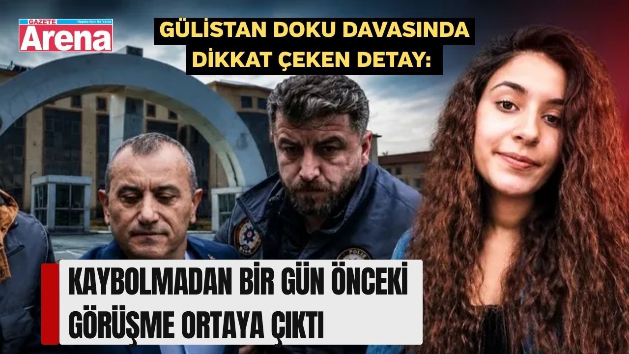Gülistan Doku Soruşturmasında Yeni Perde: O Görüşme Ortaya Çıktı