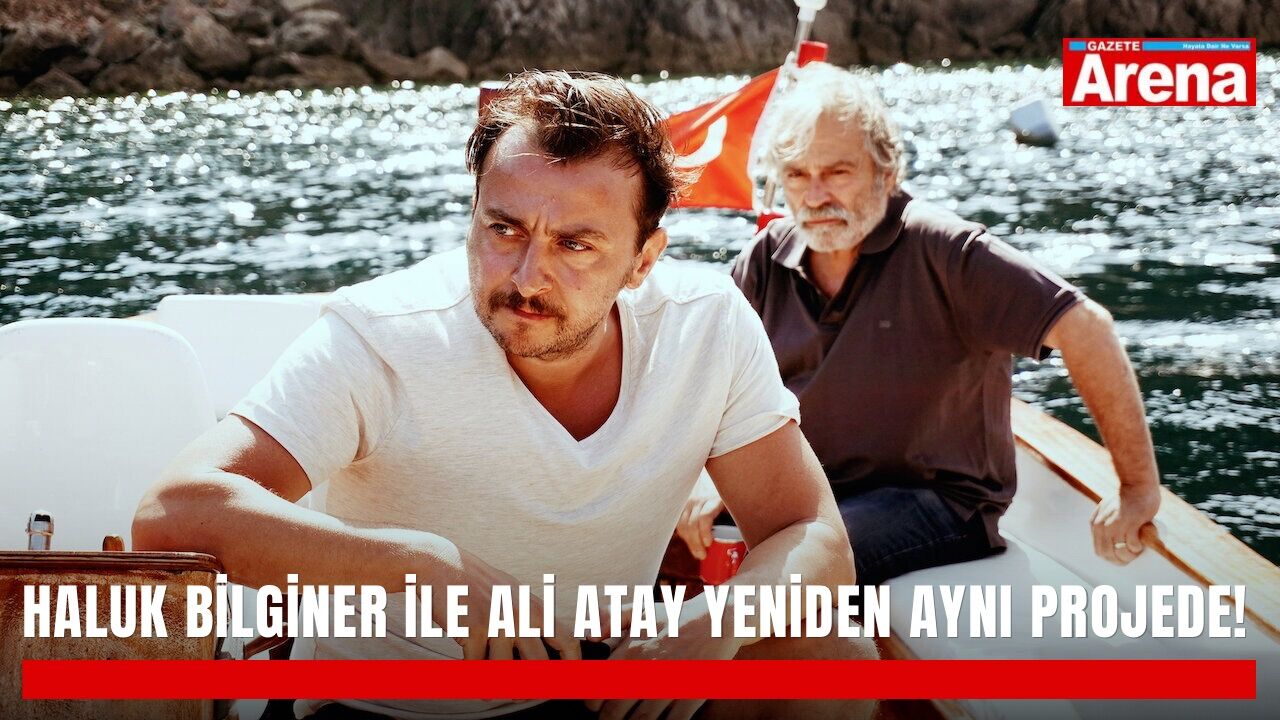 Haluk Bilginer ile Ali Atay yeniden aynı projede!