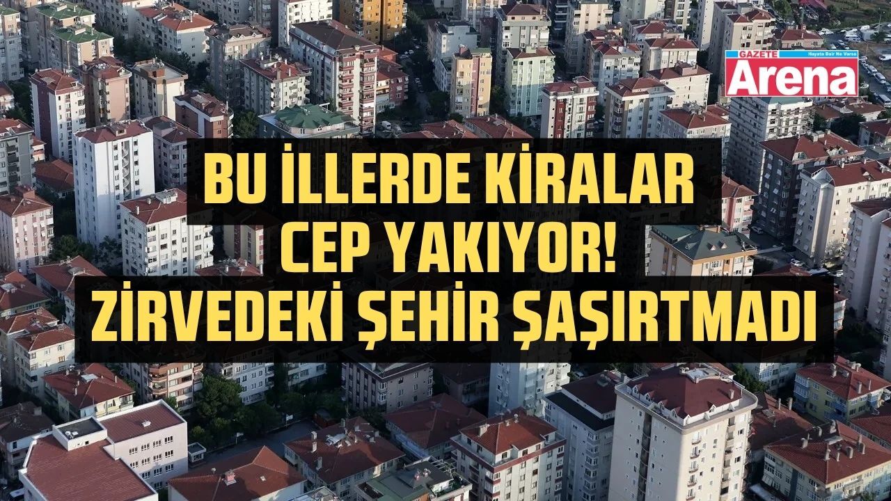 Hangi ilde kira ne kadar? liste görenleri şaşırttı