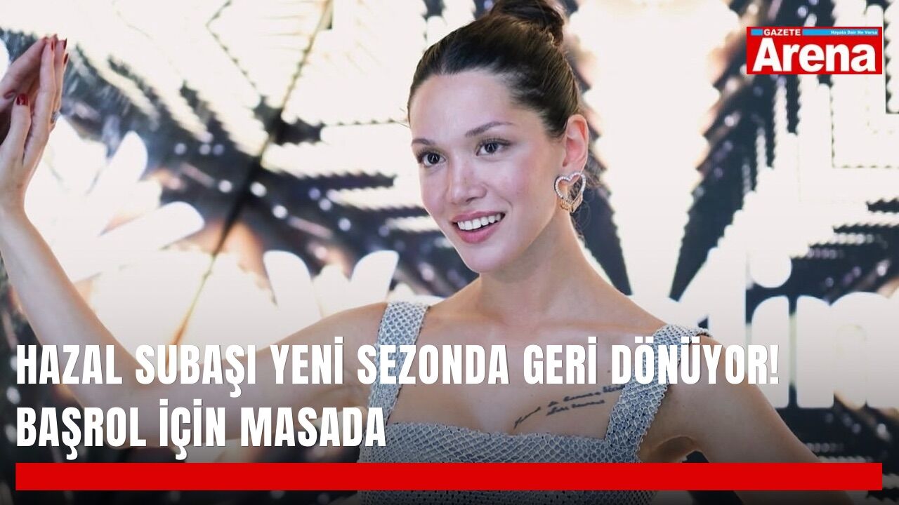 Hazal Subaşı yeni sezonda geri dönüyor! Başrol için masada