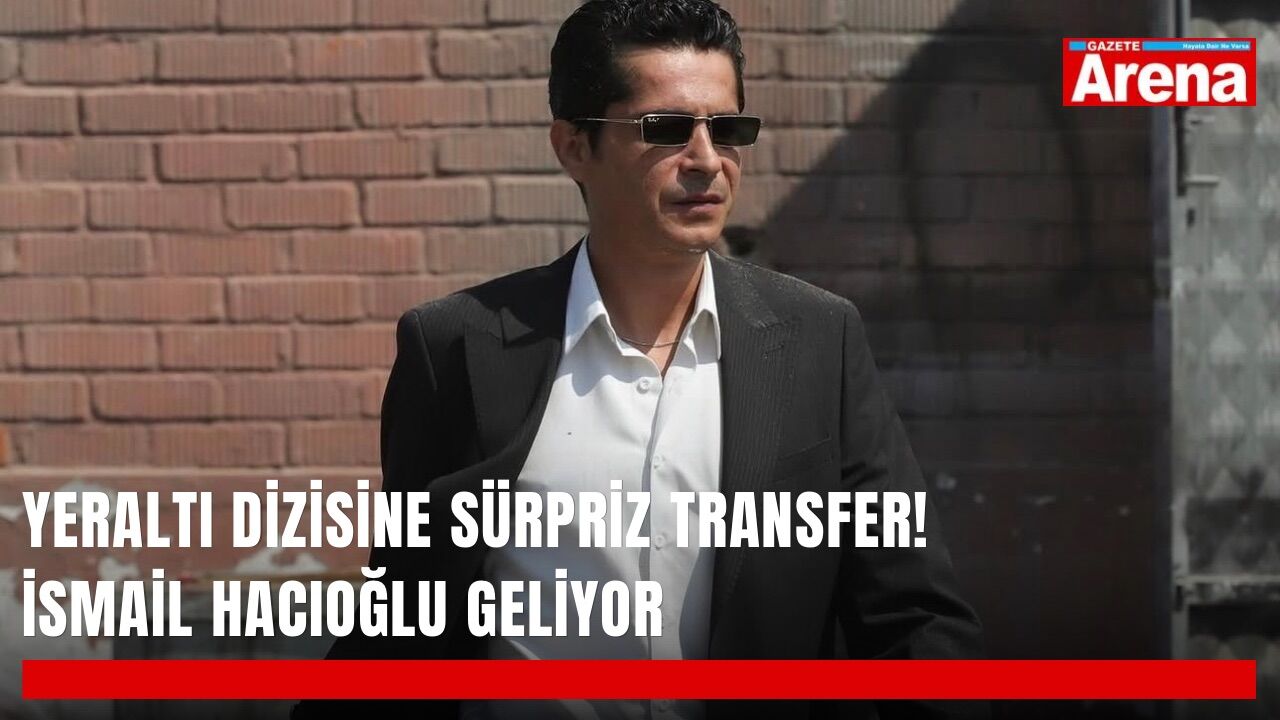 Yeraltı dizisine sürpriz transfer! İsmail Hacıoğlu geliyor