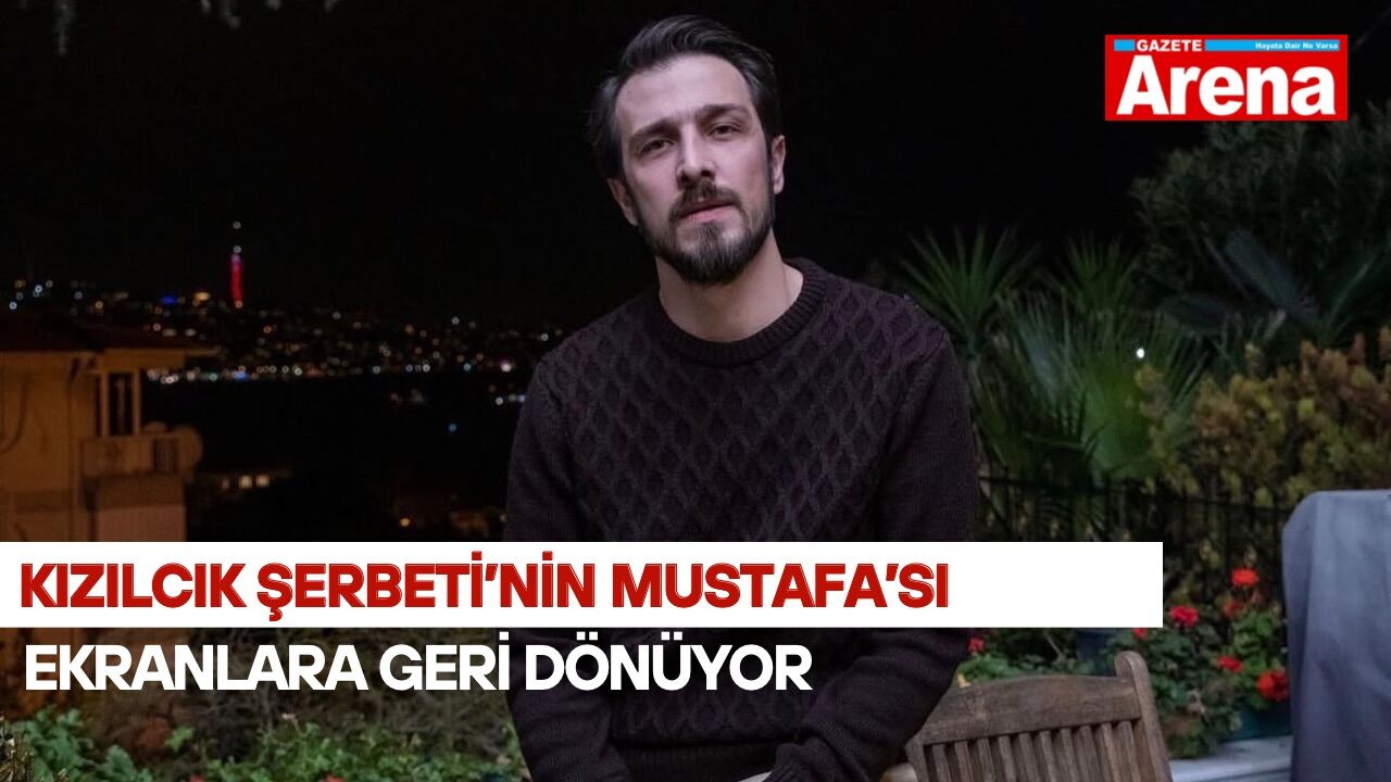 Kızılcık Şerbeti’nin Mustafa’sı ekranlara geri dönüyor!