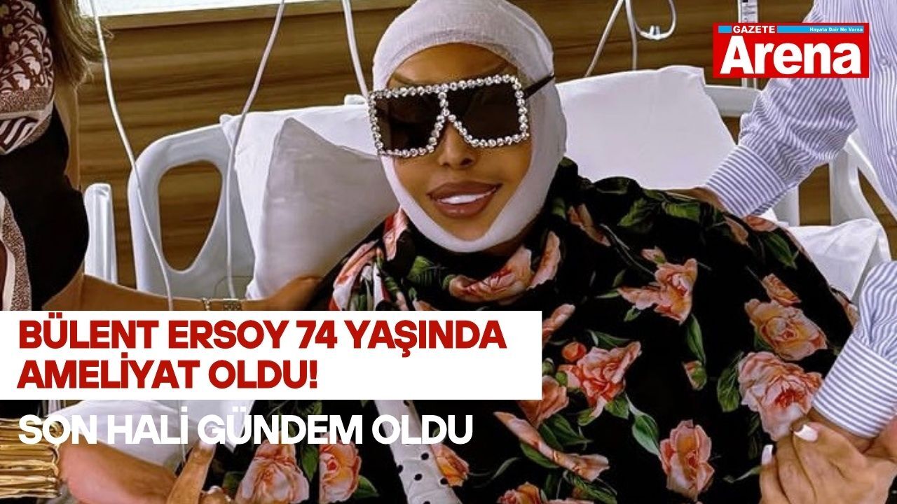 Bülent Ersoy 74 yaşında ameliyat oldu! Son hali gündem oldu