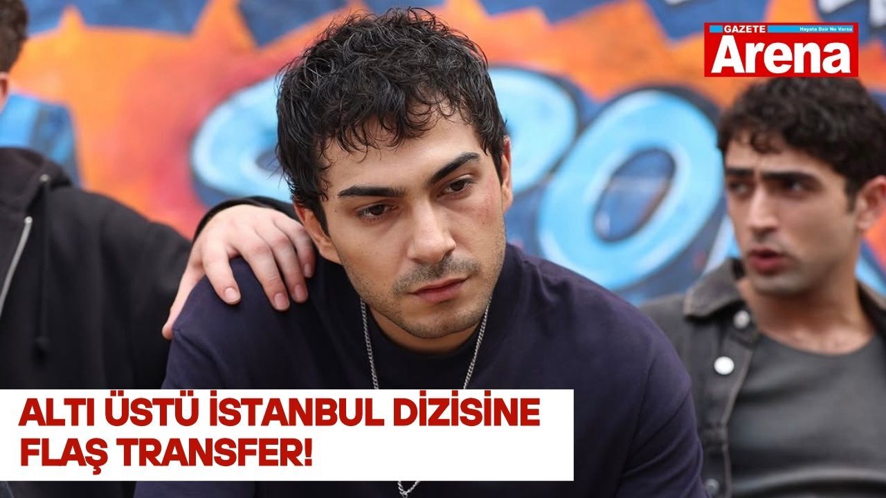 Altı Üstü İstanbul dizisine flaş transfer!