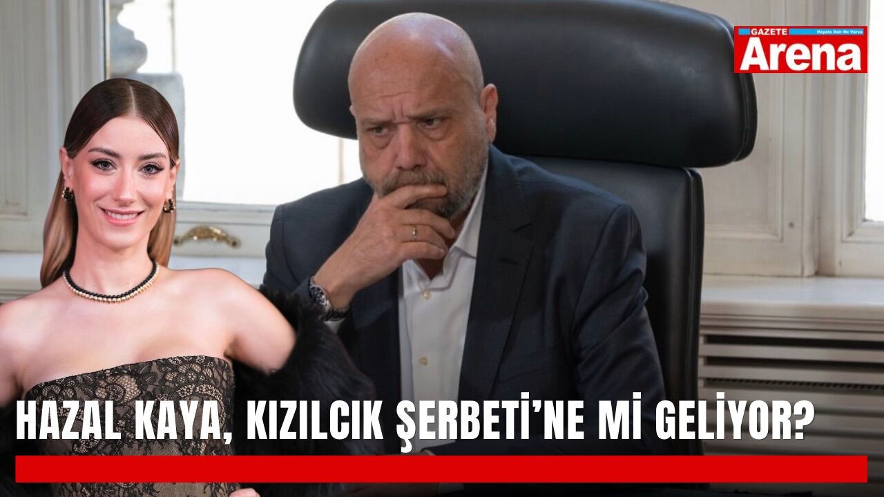 Hazal Kaya, Kızılcık Şerbeti’ne mi geliyor?