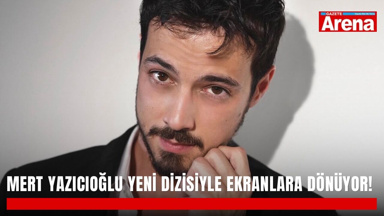Mert Yazıcıoğlu yeni dizisiyle ekranlara dönüyor!