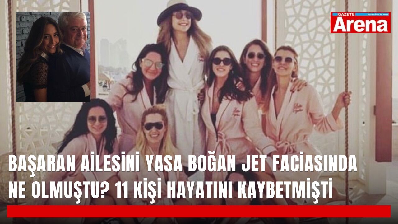 Başaran ailesini yasa boğan jet faciasında ne olmuştu? 11 kişi hayatını kaybetmişti