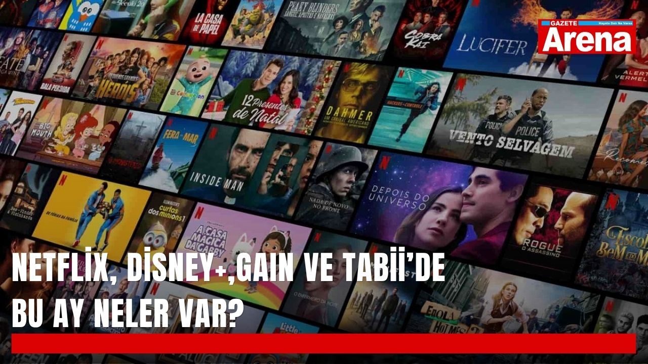 Netflix, Disney+, GAIN ve tabii’de bu ay neler var?