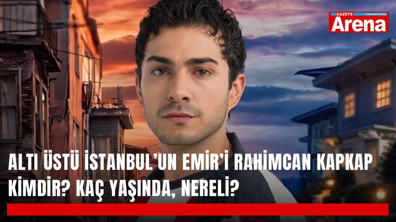 Altı Üstü İstanbul’un Emir’i Rahimcan Kapkap kimdir? Kaç yaşında, nereli?