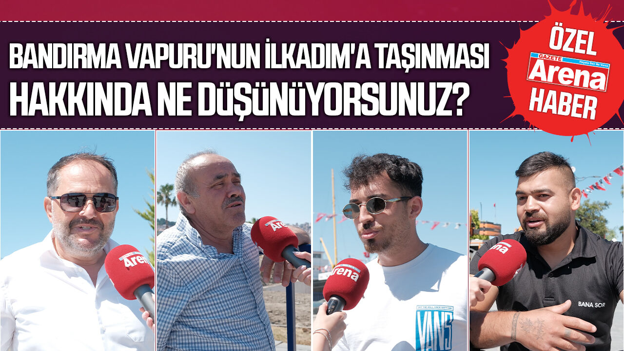 Bandırma Vapuru'nun İlkadım'a taşınması hakkında ne düşünüyorsunuz?