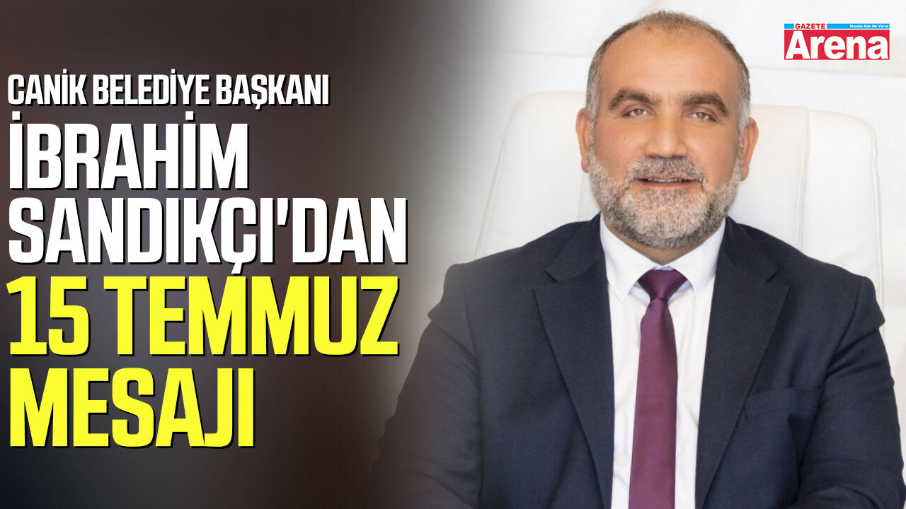 Başkan Sandıkçı'dan 15 Temmuz mesajı