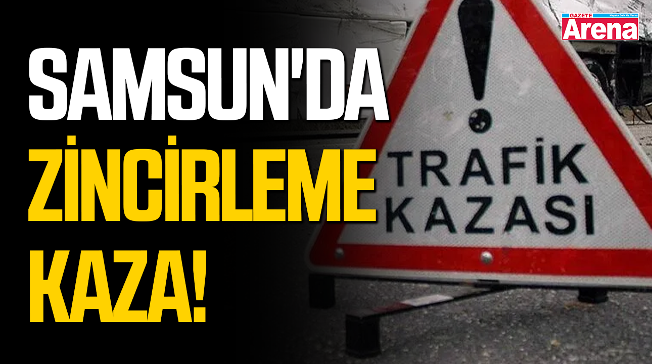 Samsun'da zincirleme kaza! 1'i ağır 4 yaralı