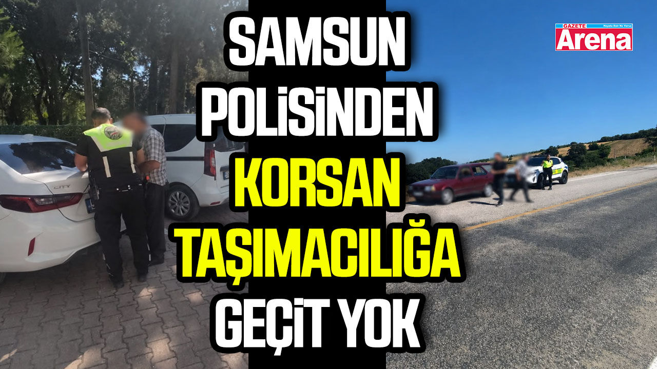 Samsun polisinden korsan taşımacılığa geçit yok