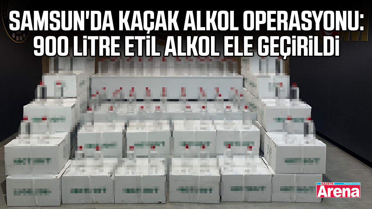 Samsun'da kaçak alkol baskını!