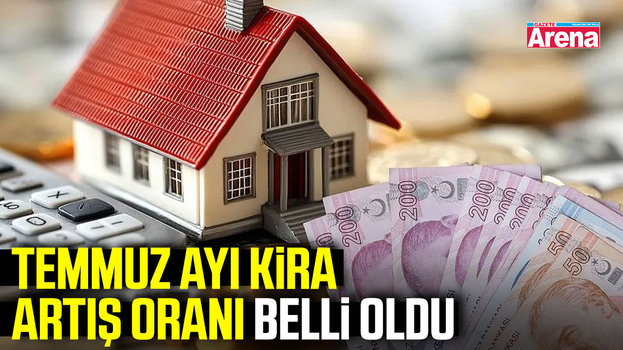 Temmuz ayı kira artış oranı belli oldu