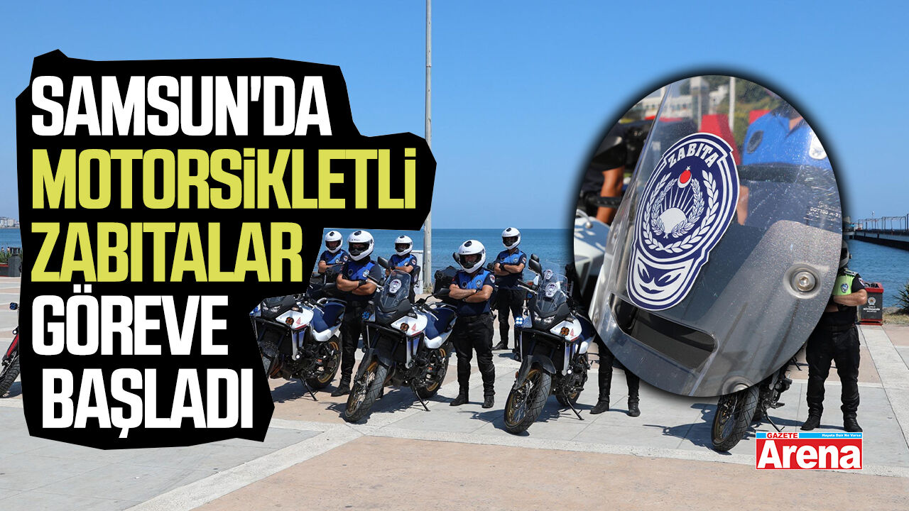 Samsun'da motorsikletli zabıtalar göreve başladı