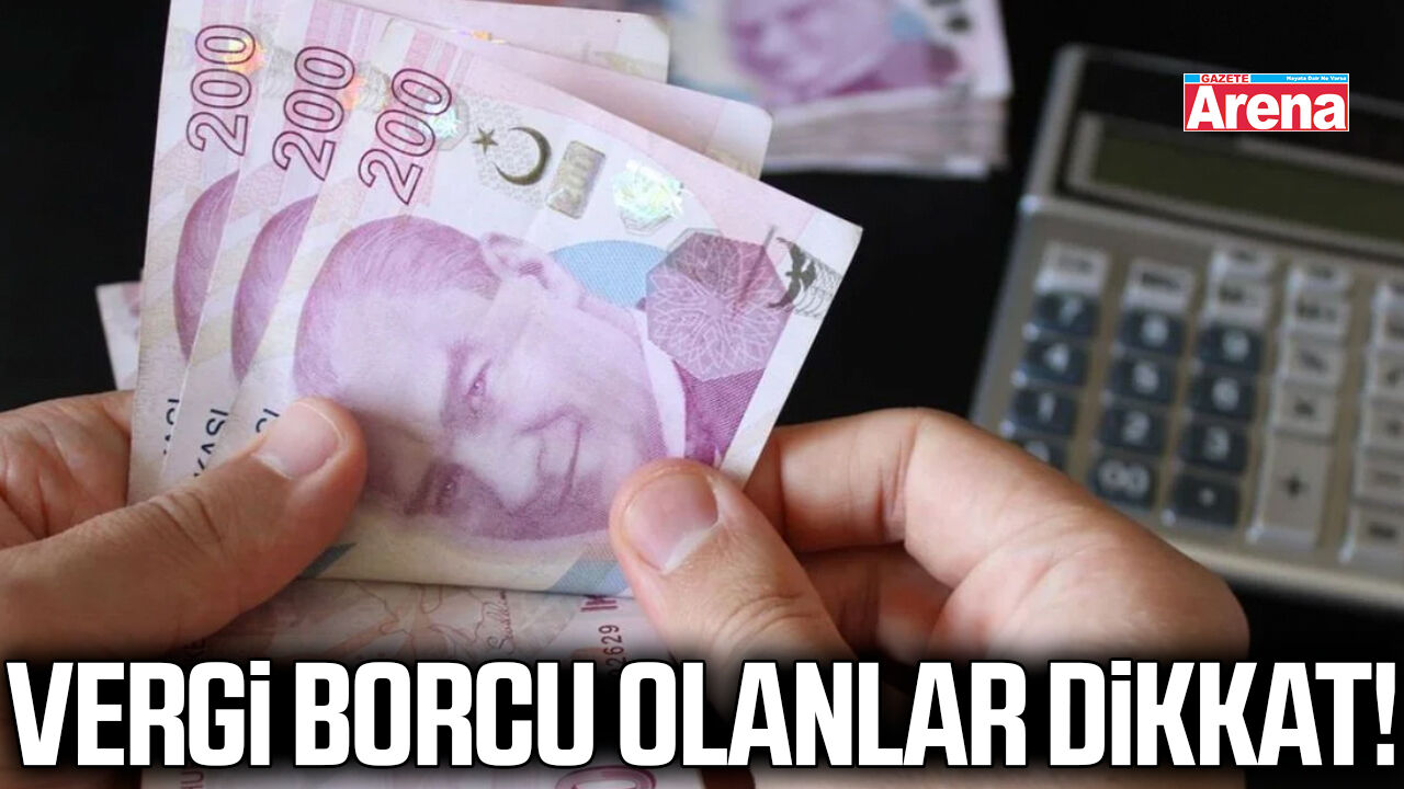 Vergi borcu olanlar dikkat!