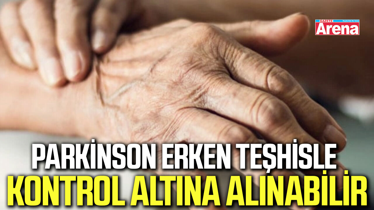 Parkinson erken teşhisle kontrol altına alınabilir