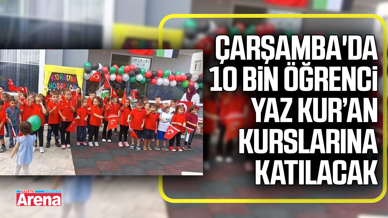 Çarşamba'da 10 bin öğrenci Yaz Kur’an kurslarına katılacak