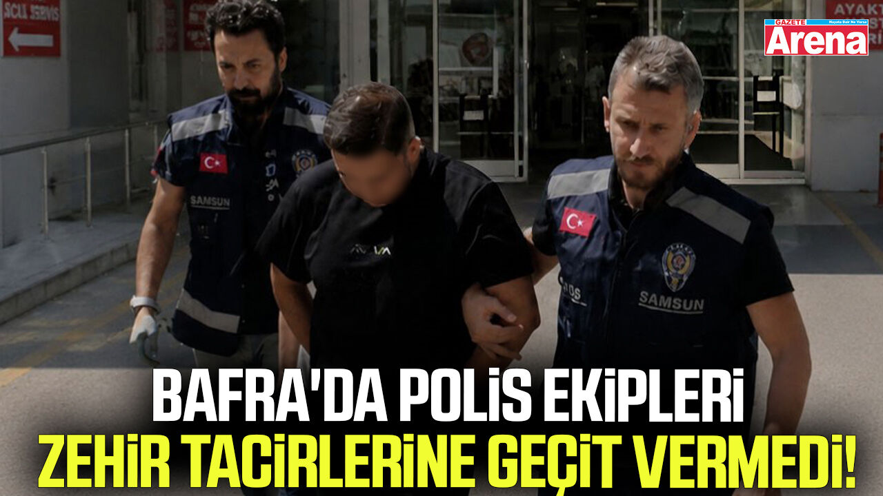 Bafra'da polis ekipleri zehir tacirlerine geçit vermedi!