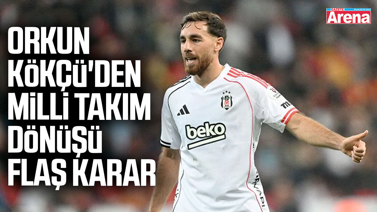 Orkun Kökçü'den milli takım dönüşü flaş karar