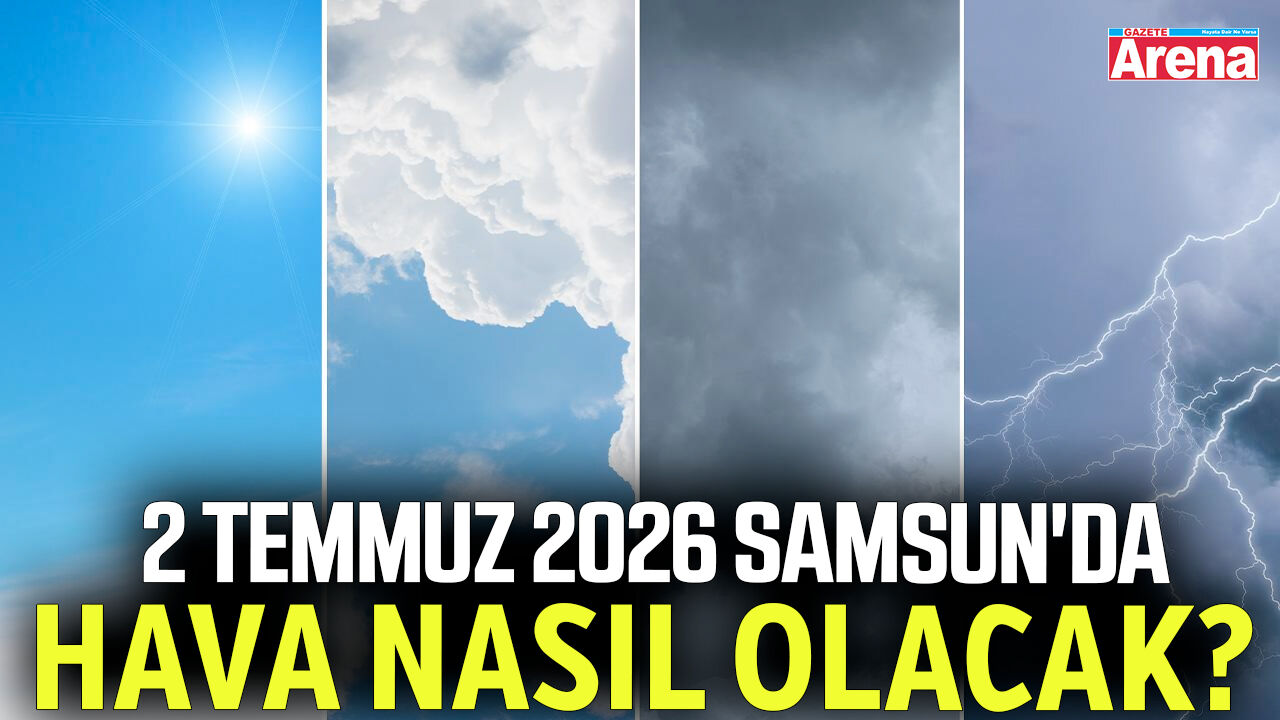 2 Temmuz 2026 Samsun'da hava nasıl olacak?