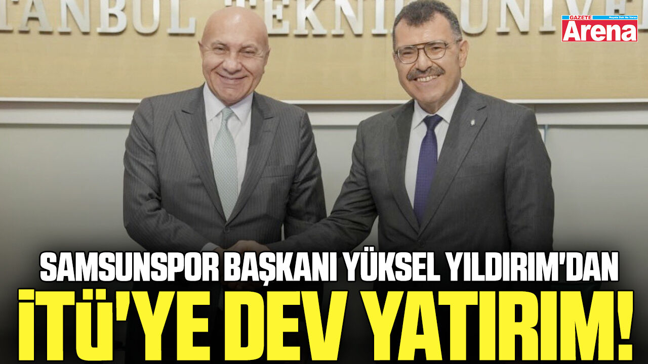 Samsunspor Başkanı Yüksel Yıldırım'dan İTÜ'ye dev yatırım!