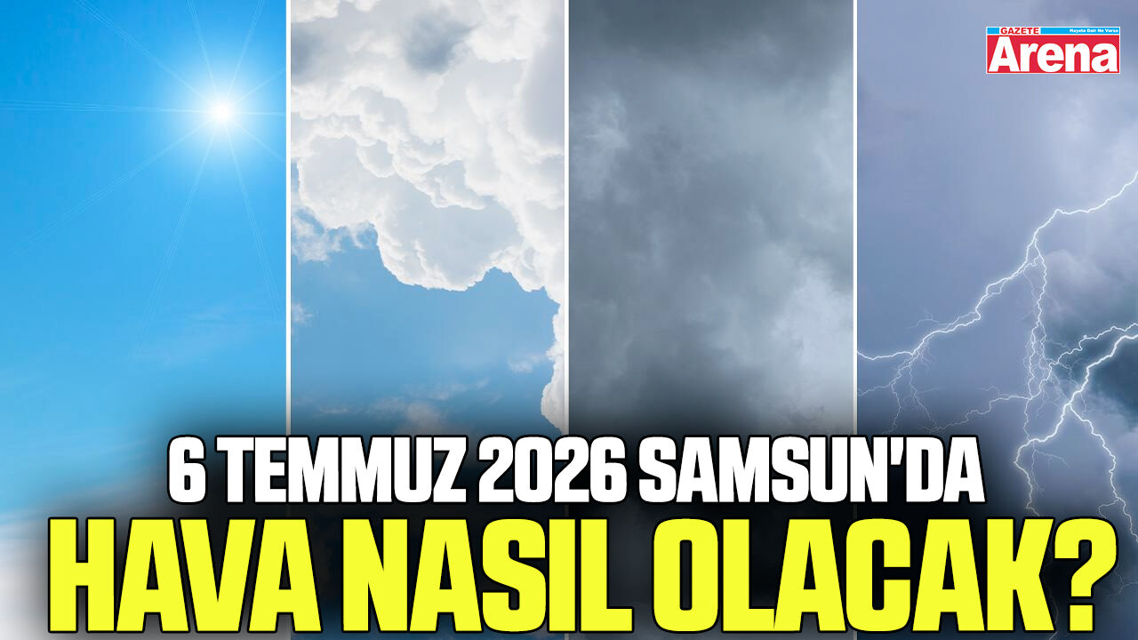 6 Temmuz 2026 Samsun'da hava nasıl olacak?