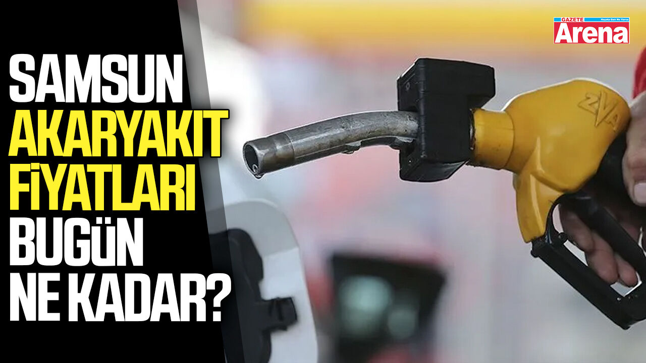 Samsun akaryakıt fiyatları bugün ne kadar?