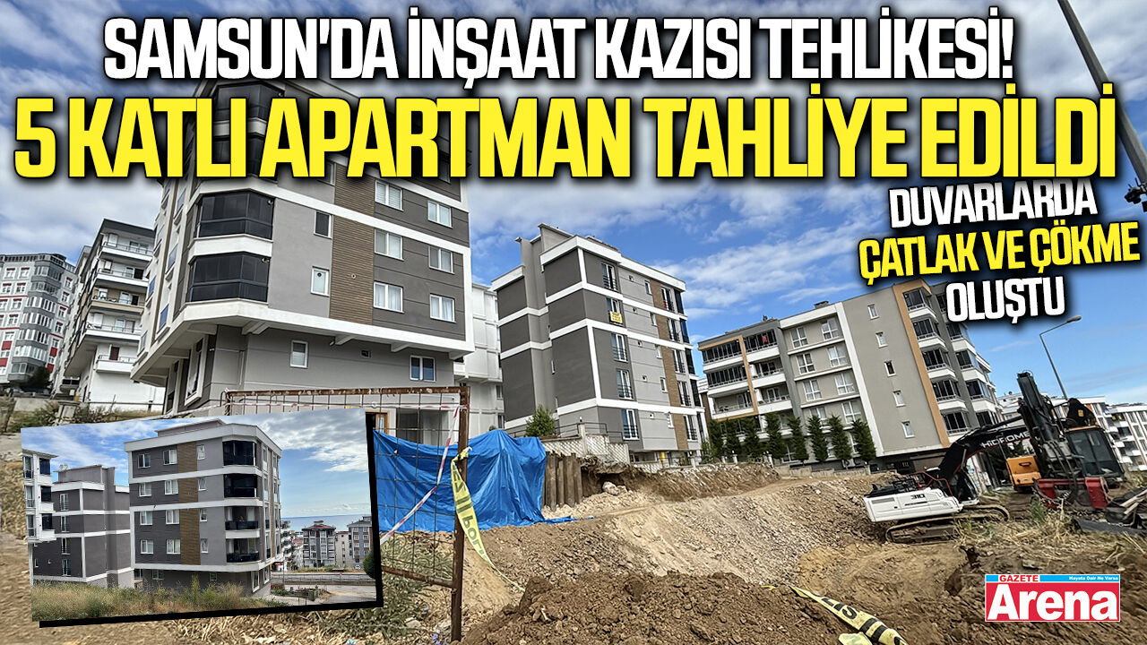 Atakum'da inşaat kazısı sonrası 5 katlı bina tahliye edildi