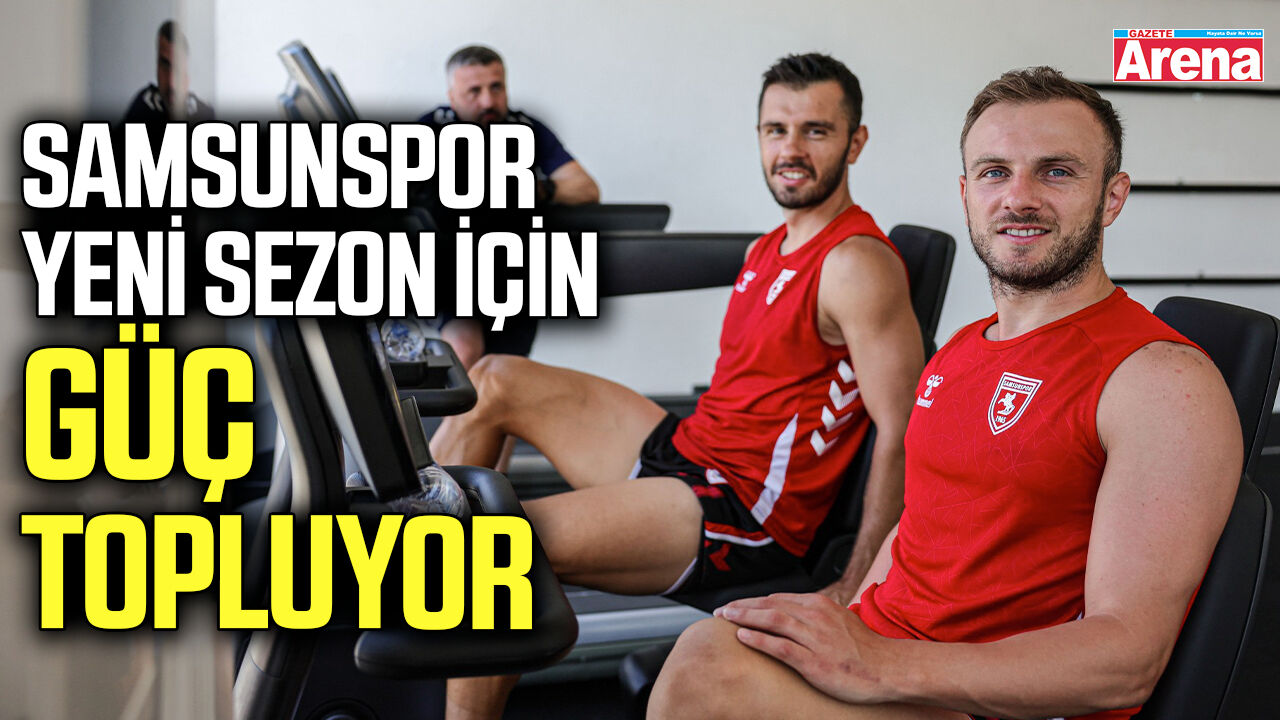 Samsunspor yeni sezon için güç topluyor