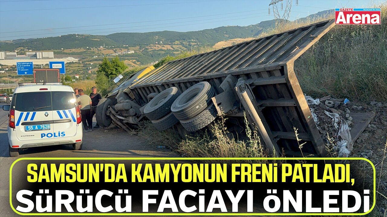 Samsun'da kamyonun freni patladı, sürücü faciayı önledi