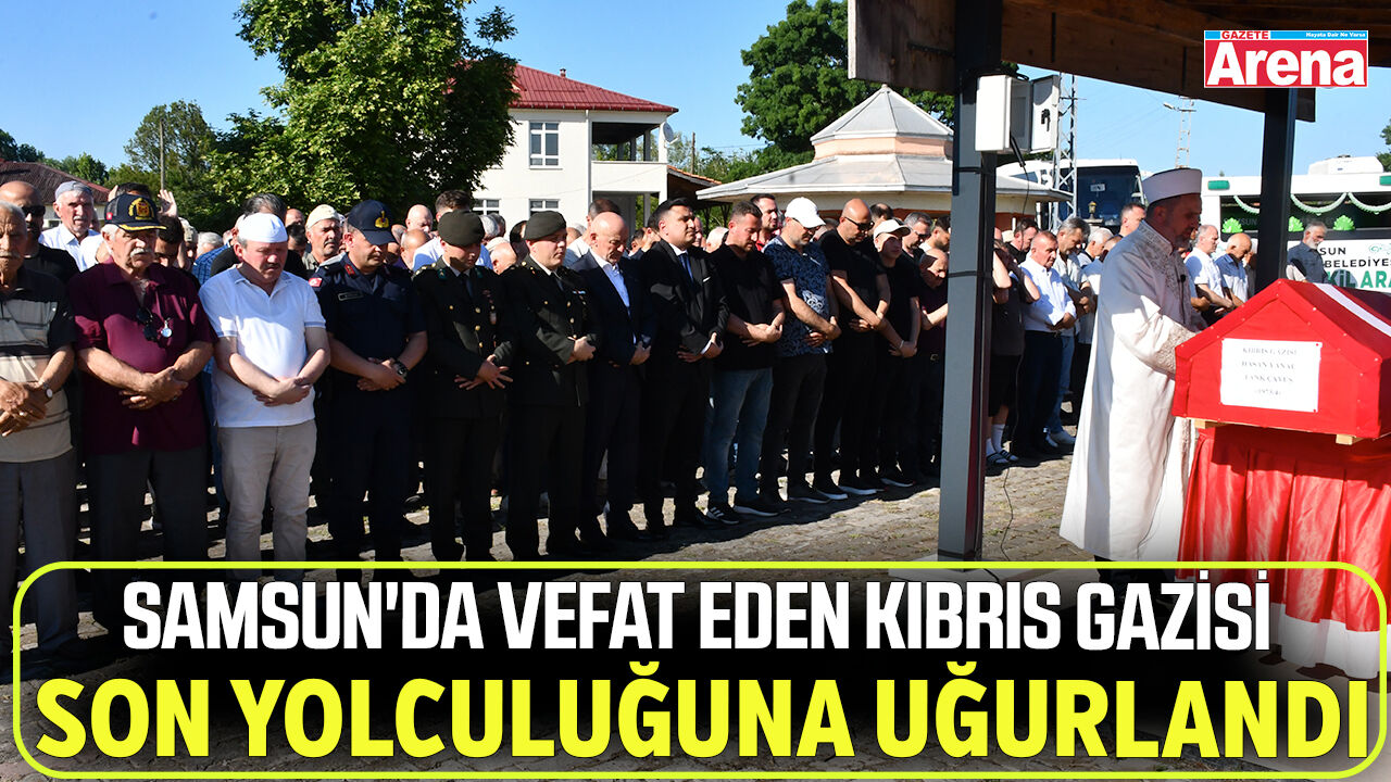 Samsun'da vefat eden Kıbrıs gazisi son yolculuğuna uğurlandı