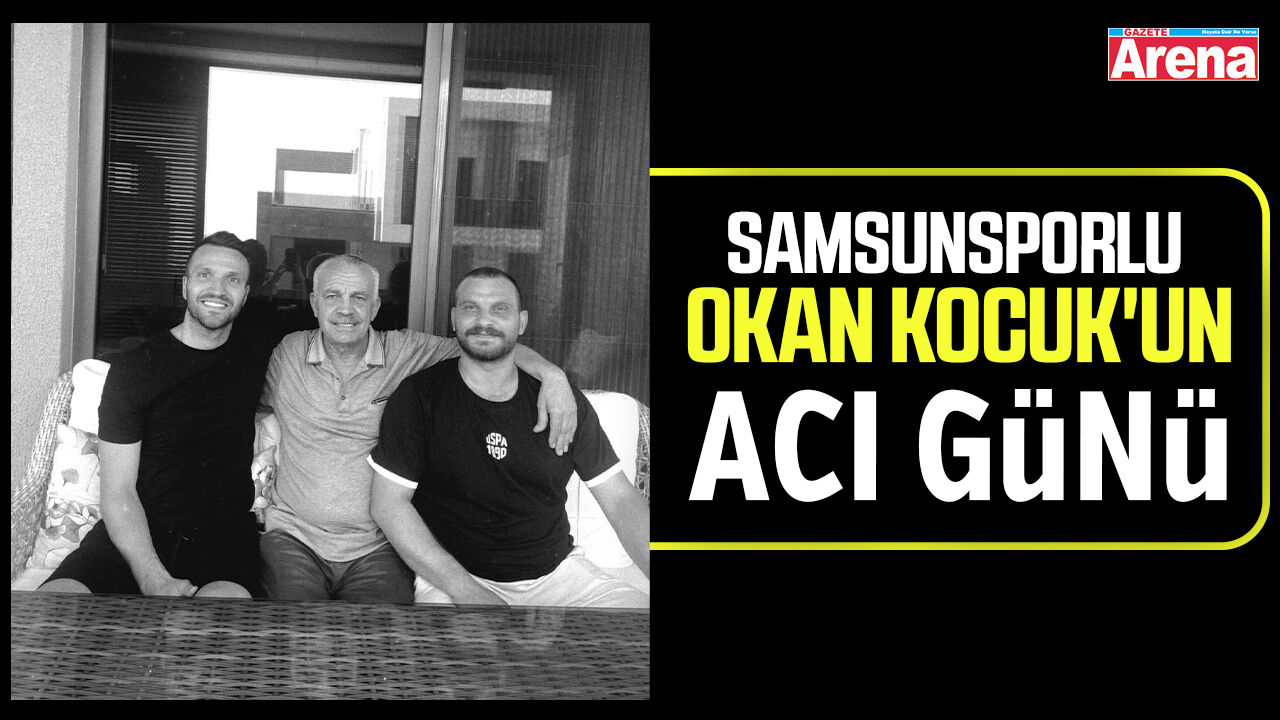 Samsunsporlu Okan Kocuk'un acı günü