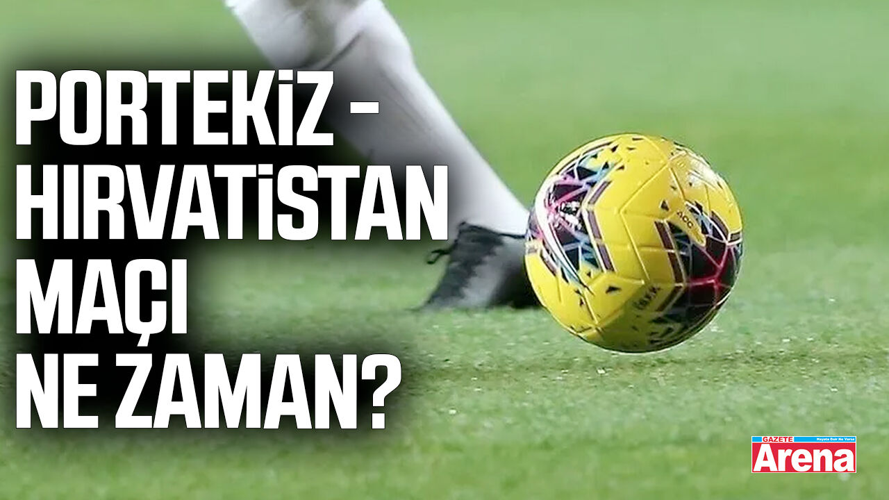 Portekiz - Hırvatistan maçı ne zaman?