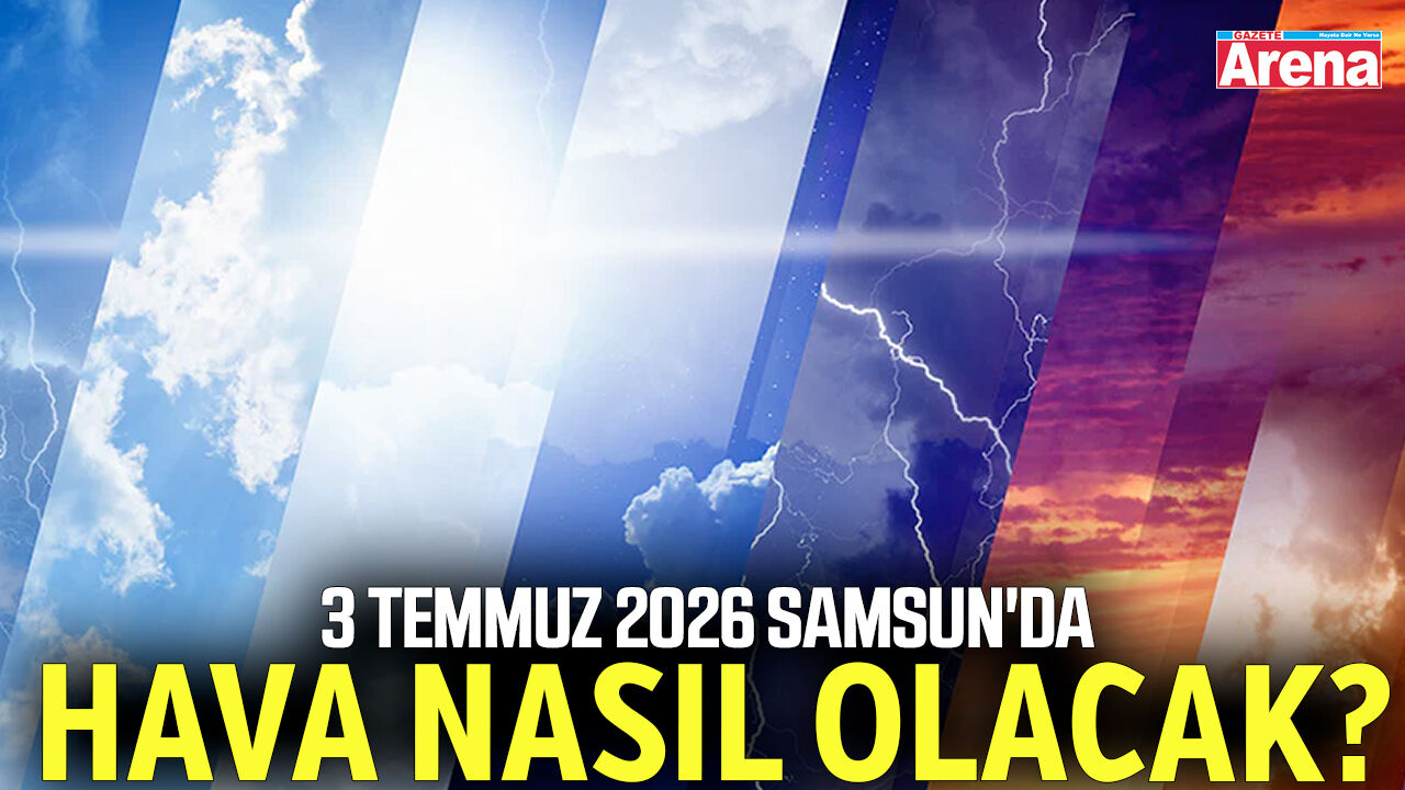 3 Temmuz 2026 Samsun'da hava nasıl olacak?