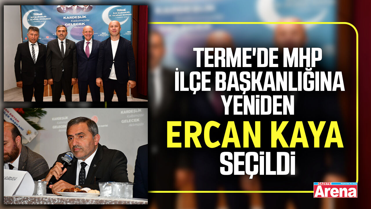 Terme'de MHP İlçe Başkanlığına yeniden Ercan Kaya seçildi