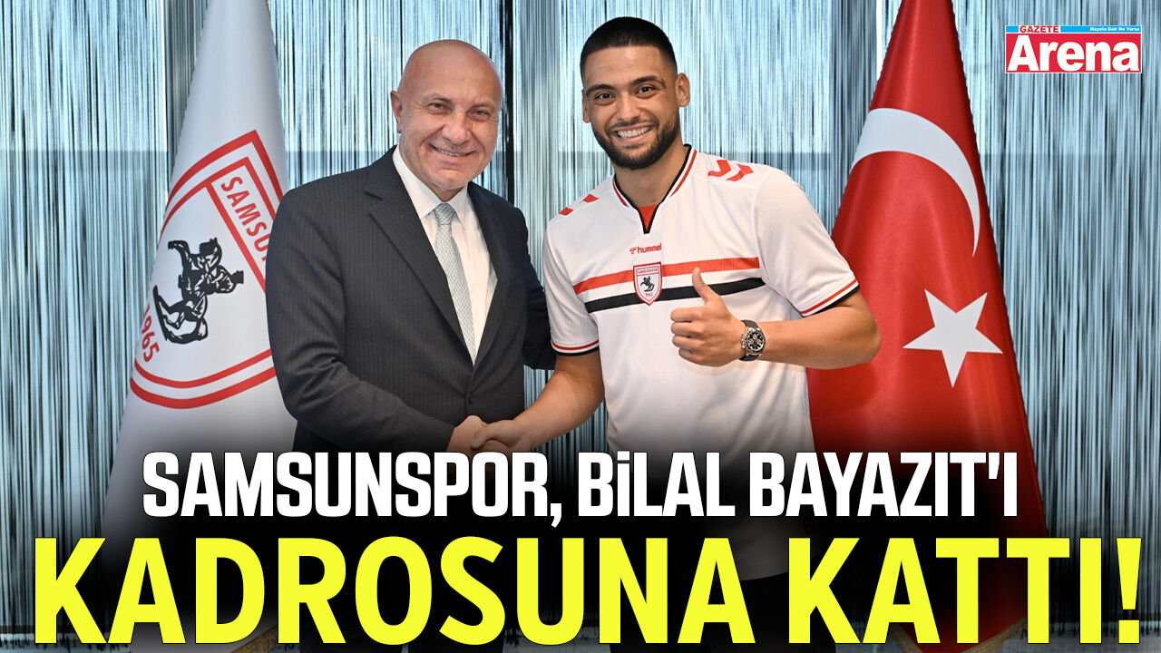 Samsunspor, Bilal Bayazıt'ı kadrosuna kattı!