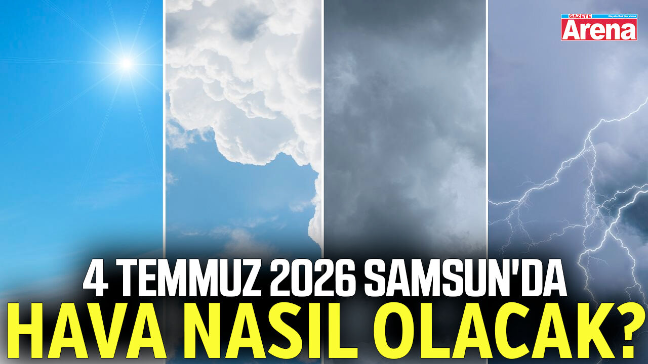 4 Temmuz 2026 Samsun'da hava nasıl olacak?