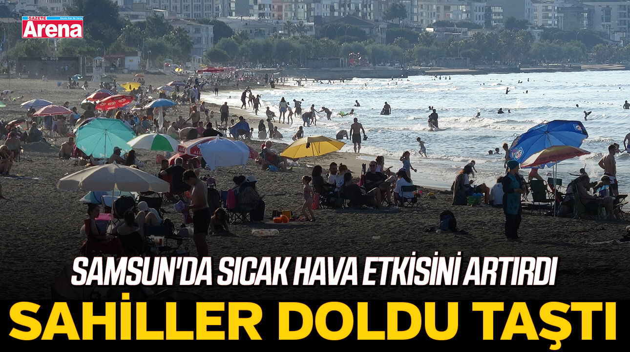 Samsun'da sıcak hava etkisini artırdı, sahiller doldu taştı