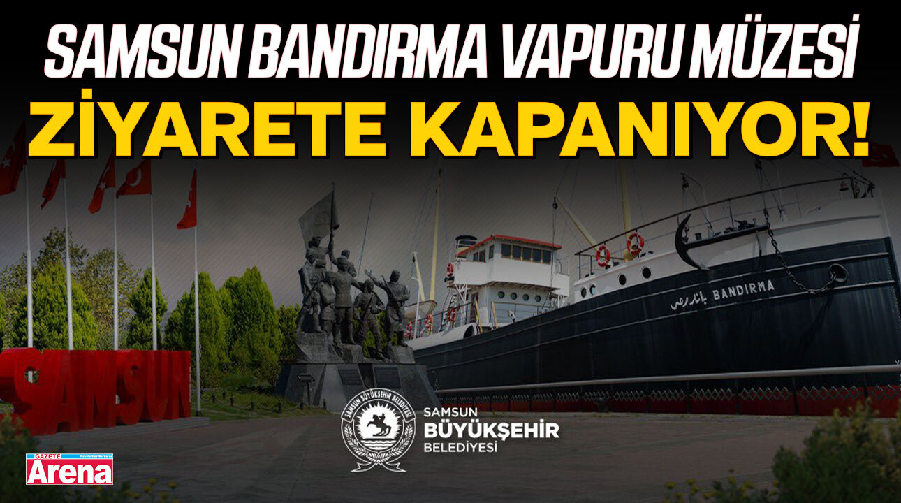 Samsun Bandırma Vapuru Müzesi ziyarete kapanıyor!